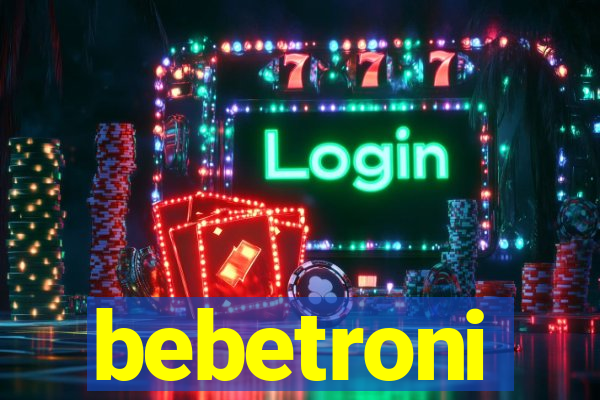 bebetroni