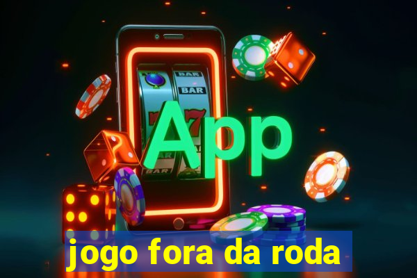 jogo fora da roda