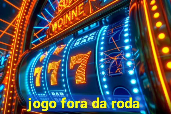 jogo fora da roda