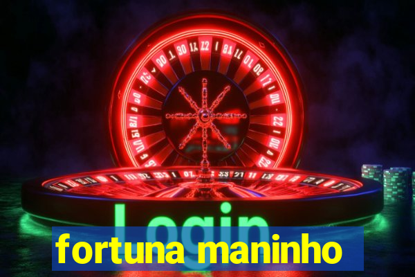 fortuna maninho