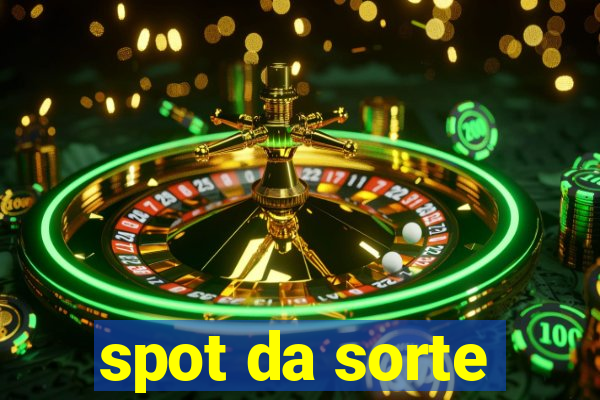 spot da sorte