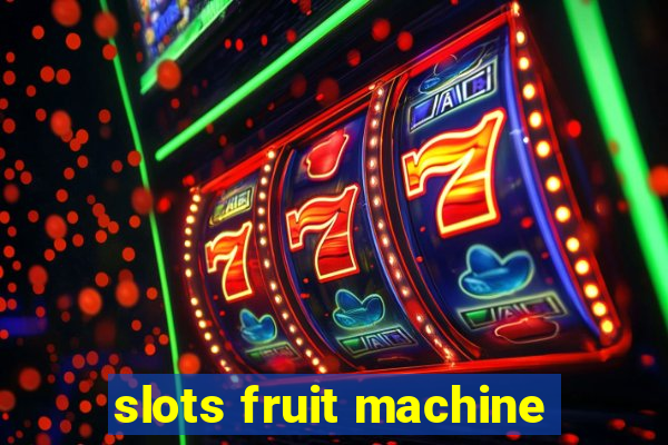 slots fruit machine