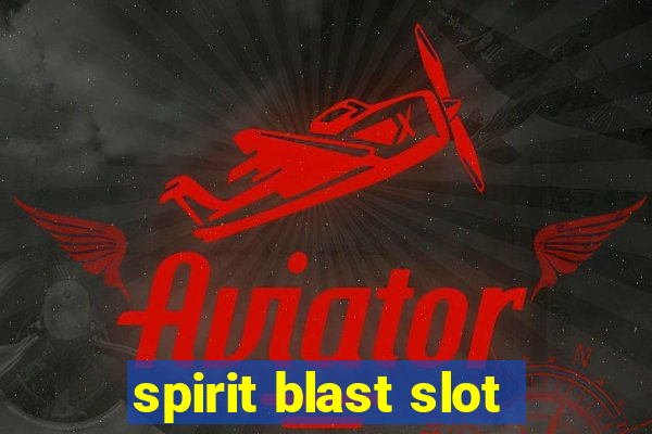 spirit blast slot