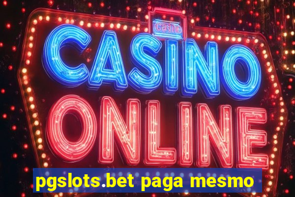 pgslots.bet paga mesmo