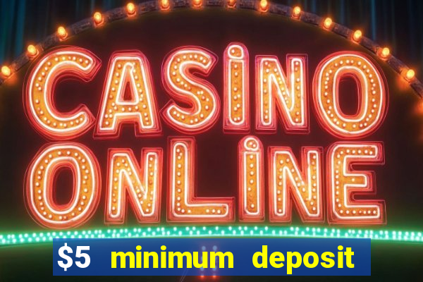 $5 minimum deposit casino canada 2022