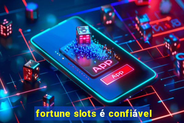 fortune slots é confiável