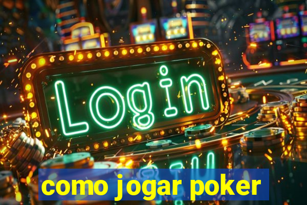 como jogar poker