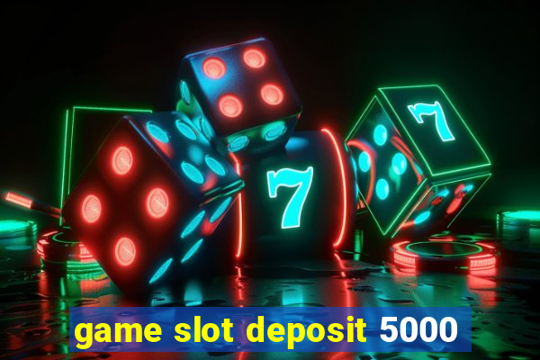 game slot deposit 5000