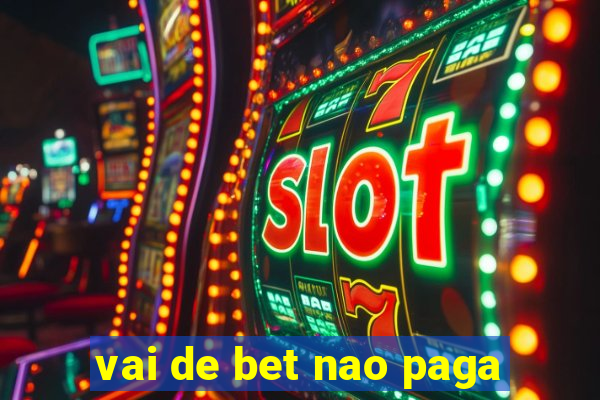 vai de bet nao paga