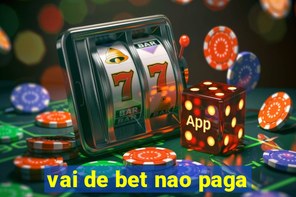 vai de bet nao paga