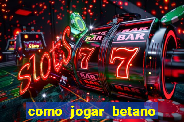 como jogar betano e ganhar