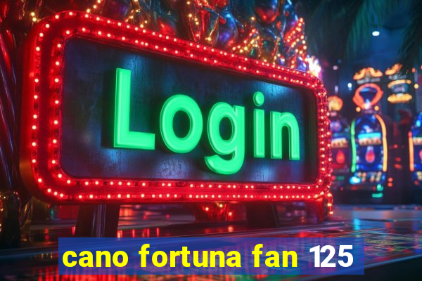 cano fortuna fan 125