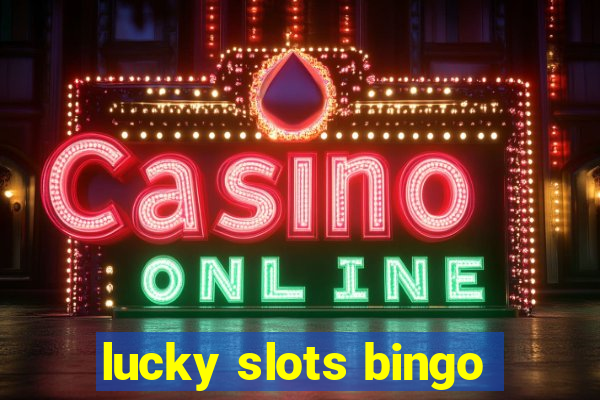 lucky slots bingo