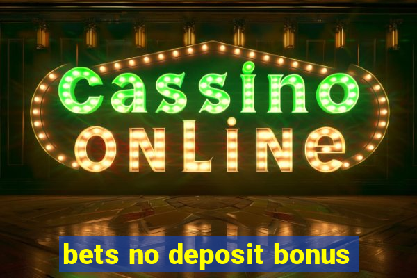 bets no deposit bonus