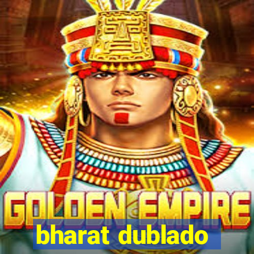 bharat dublado