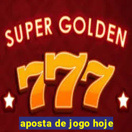 aposta de jogo hoje