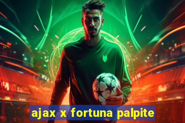 ajax x fortuna palpite