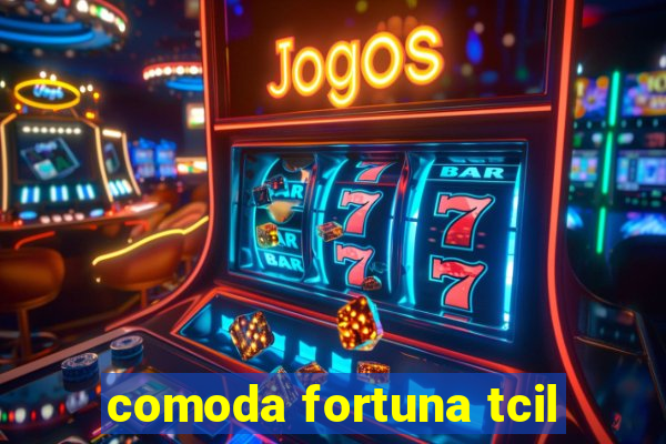 comoda fortuna tcil