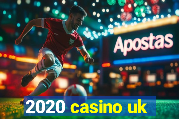 2020 casino uk