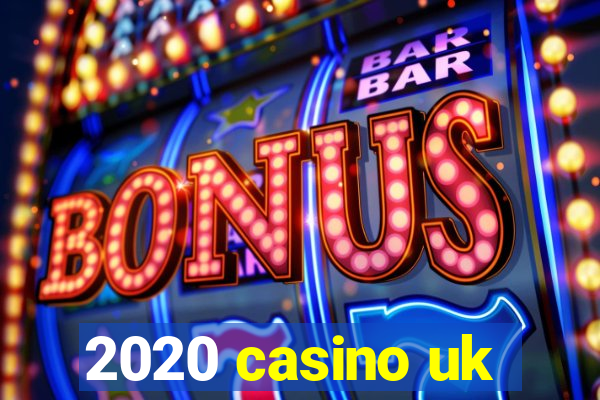 2020 casino uk