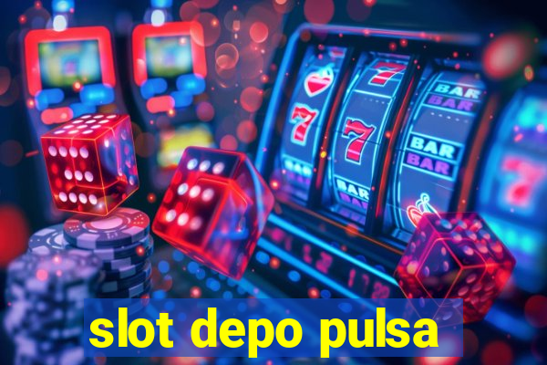 slot depo pulsa