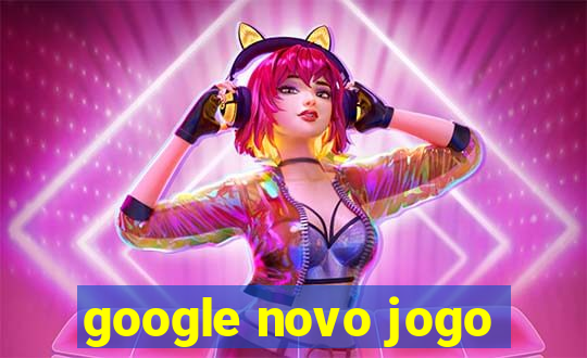 google novo jogo