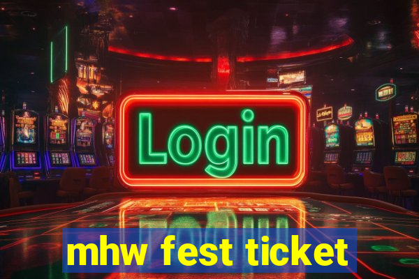 mhw fest ticket