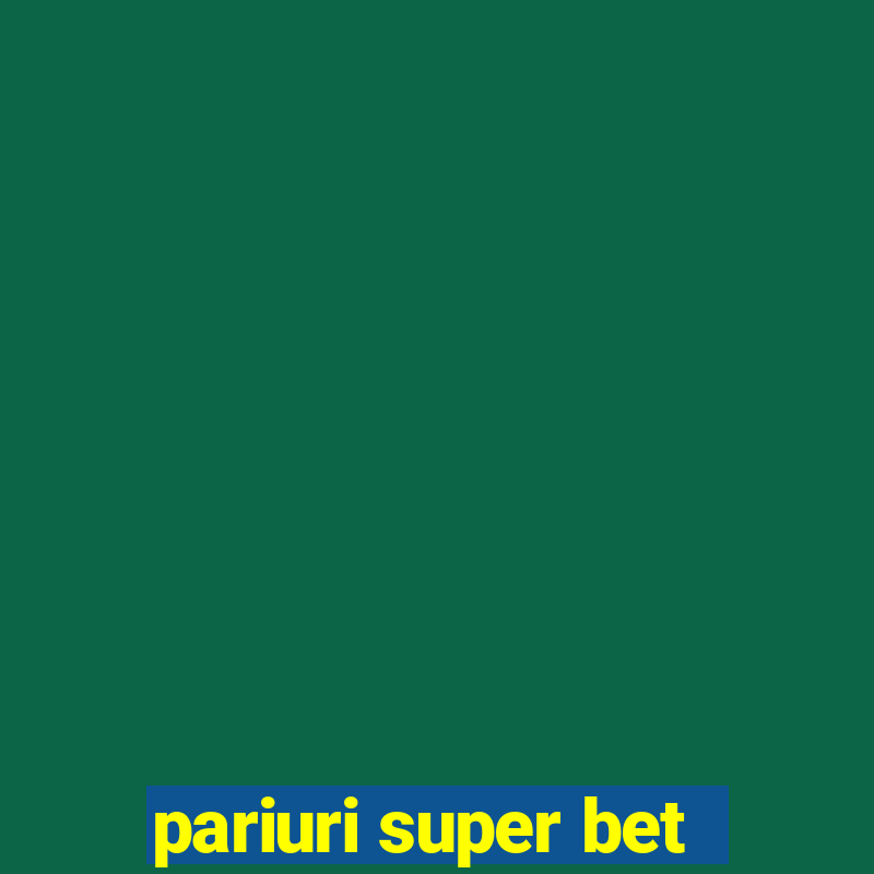 pariuri super bet