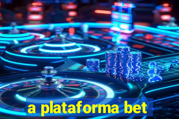 a plataforma bet