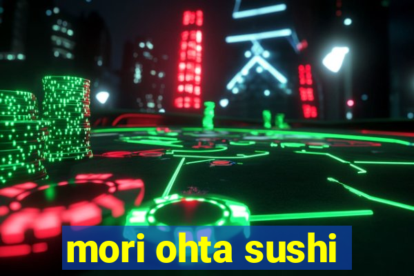 mori ohta sushi