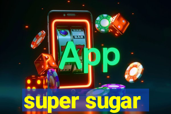 super sugar