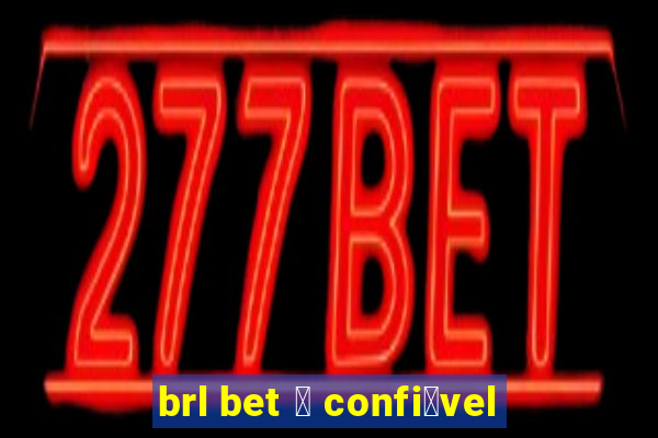 brl bet 茅 confi谩vel