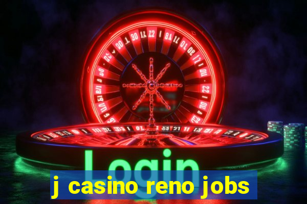 j casino reno jobs