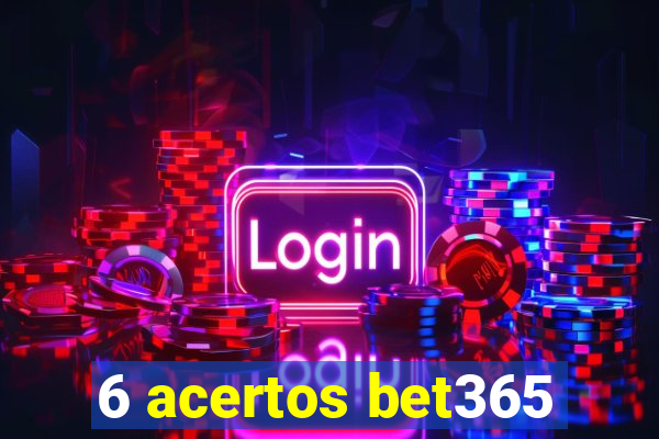 6 acertos bet365