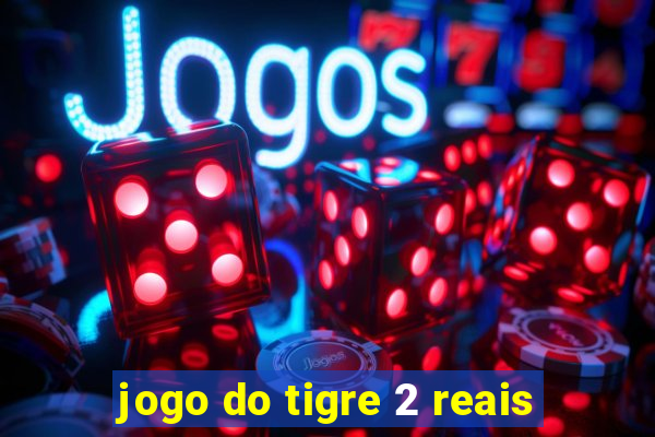 jogo do tigre 2 reais