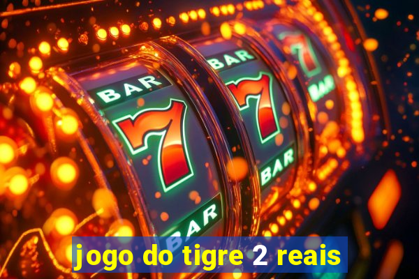 jogo do tigre 2 reais