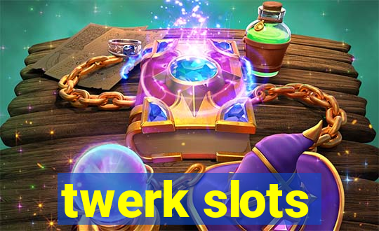 twerk slots