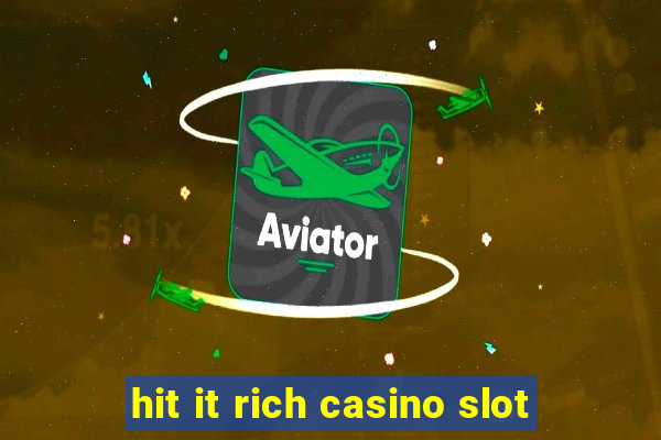 hit it rich casino slot