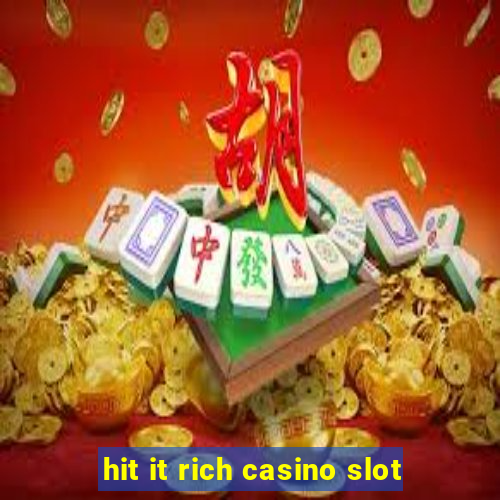 hit it rich casino slot