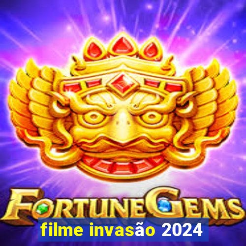 filme invasão 2024