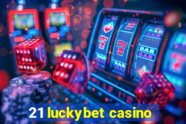 21 luckybet casino