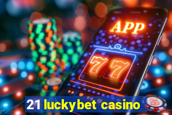 21 luckybet casino