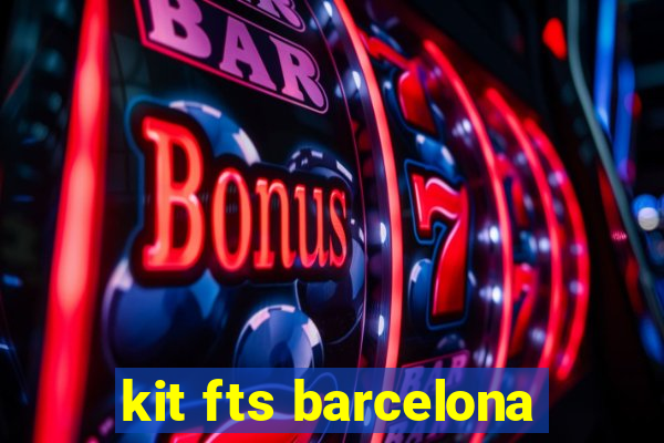 kit fts barcelona