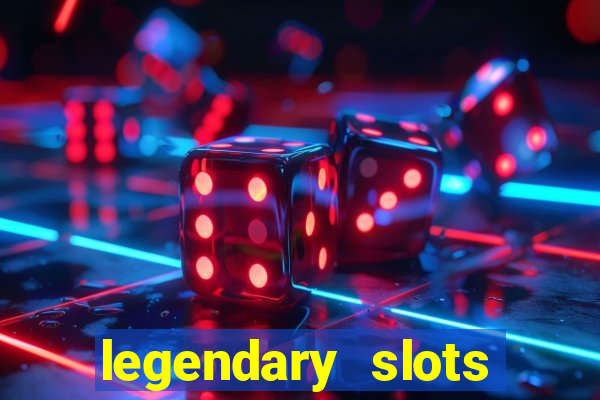 legendary slots paga mesmo