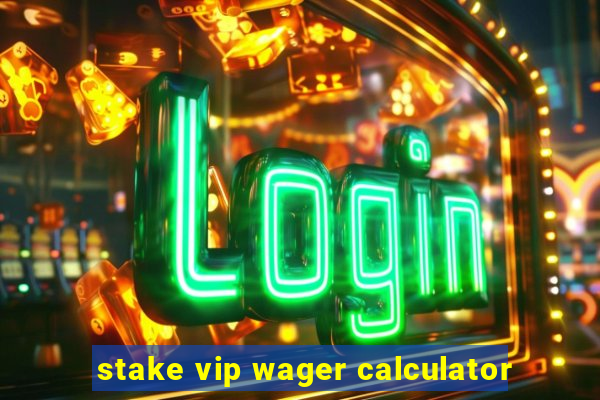 stake vip wager calculator