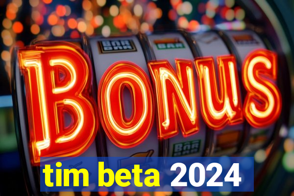 tim beta 2024