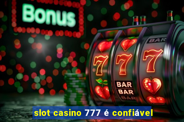 slot casino 777 é confiável