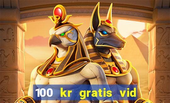 100 kr gratis vid registrering casino