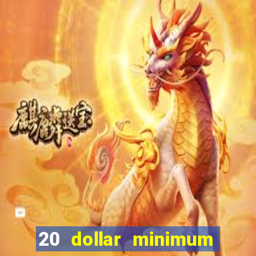 20 dollar minimum deposit casinos