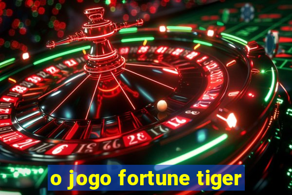 o jogo fortune tiger